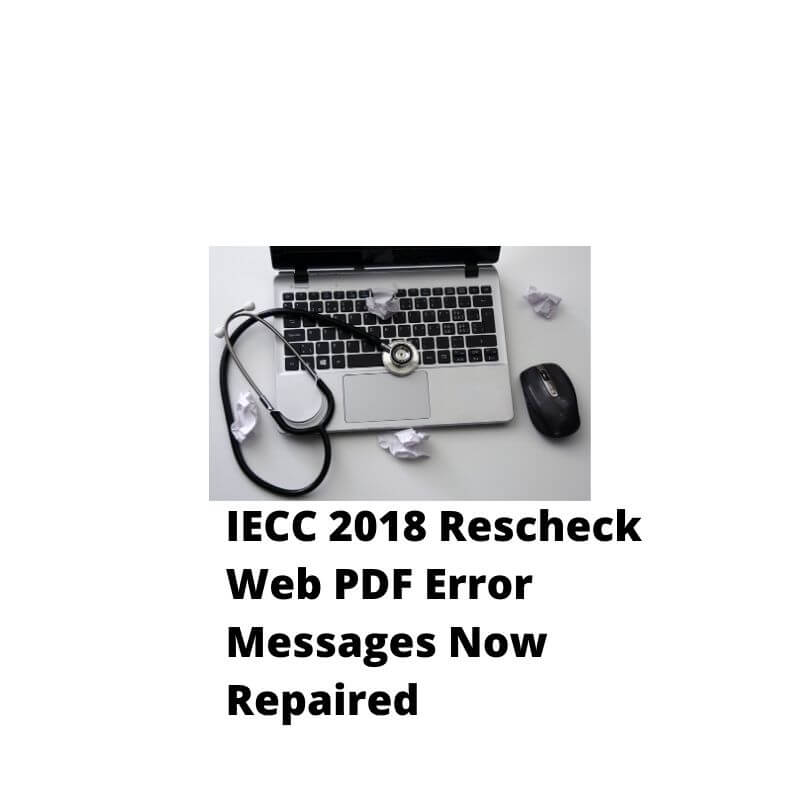 IECC 2018 Rescheck Web PDF Error Messages Now Repaired