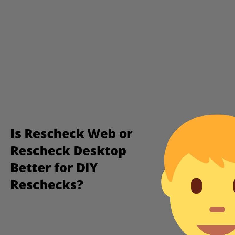 Is Rescheck Web or Rescheck Desktop Better for DIY Reschecks?