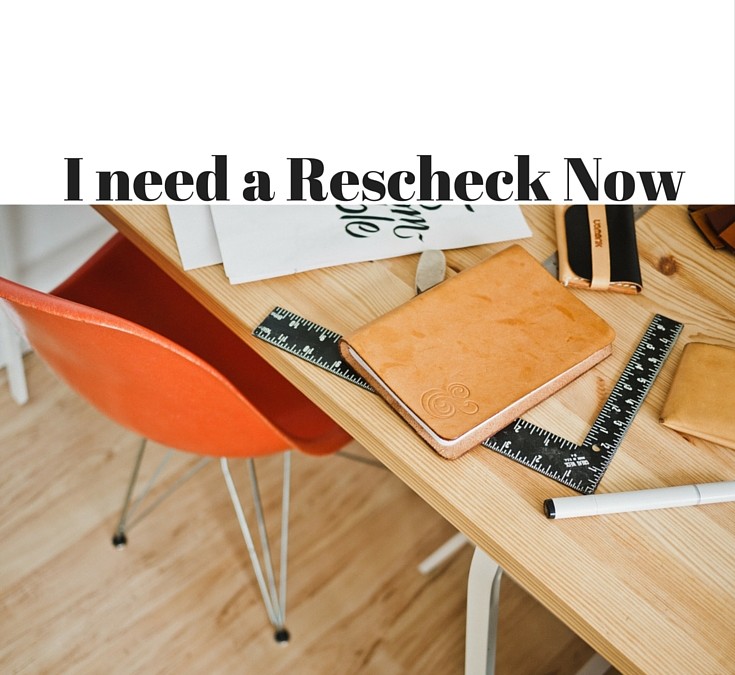 I Need My Rescheck Now