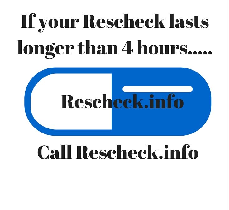 If your Rescheck lasts longer than 4 hours