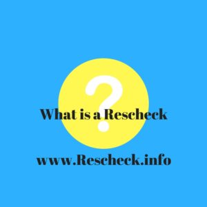What is a Rescheck. What is a res check. Where do I get a rescheck. How do I create a rescheck. Who handles the Rescheck?