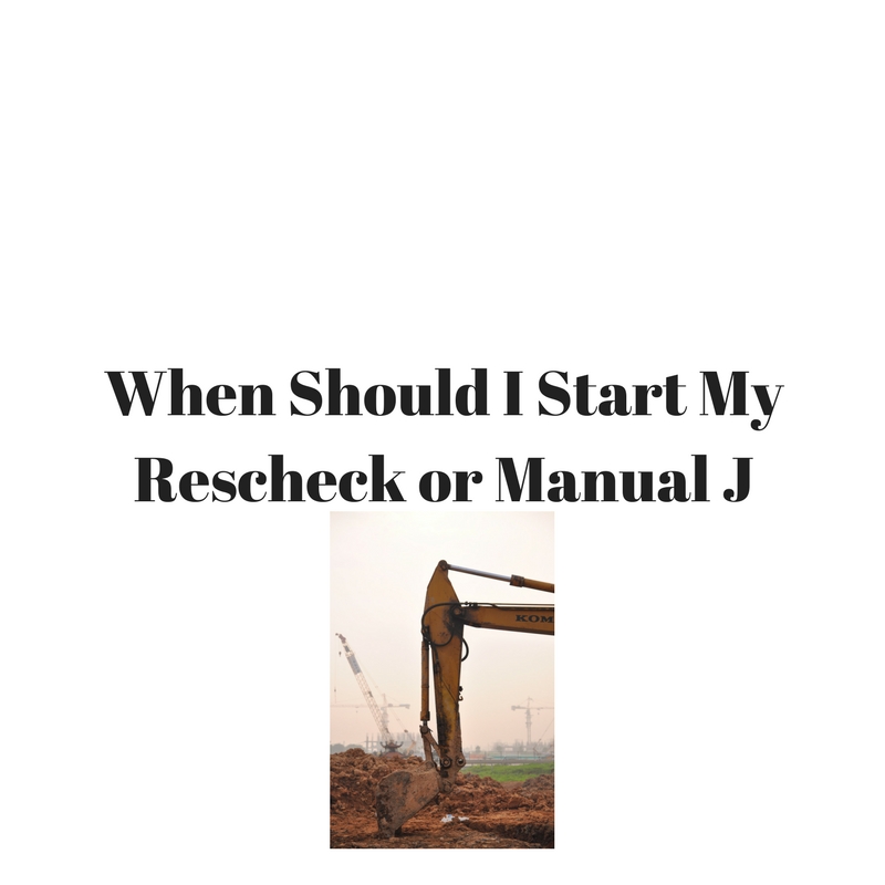 When Should I Start my Rescheck and Manual J