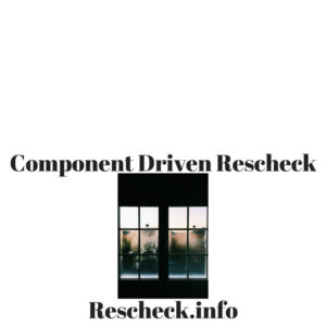 Component Driven Rescheck and Manual J IECC 2018