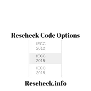 Rescheck Desktop and Rescheck Web Energy Code Options IECC 2018 IECC 2015 IECC 2012