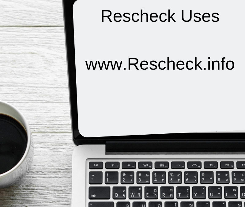 Rescheck uses and ways to use Reschecks for real estate, building permits, alterations, additions, new construction, and renovations,