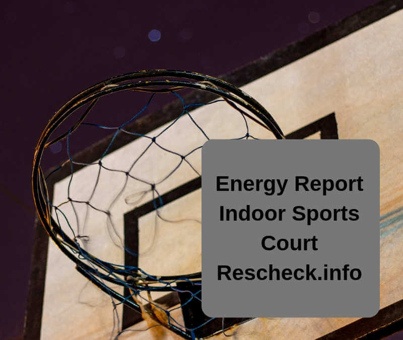 Energy Reports for Indoor Sports Courts Basketball Court, Manual J, Manual S, Manual D, Rescheck