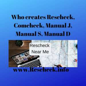 Who creates Rescheck, Comcheck, Manual J, Manual S, Manual D