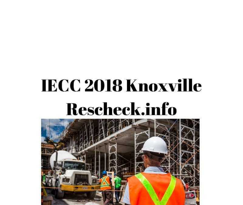 Knoxville TN IECC 2018 Rescheck, Manual J, Manual S, Manual D, Comcheck