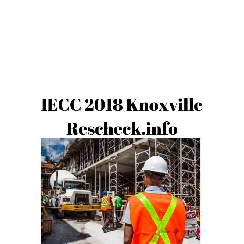 Knoxville TN IECC 2018 Rescheck, Manual J, Manual S, Manual D, Comcheck