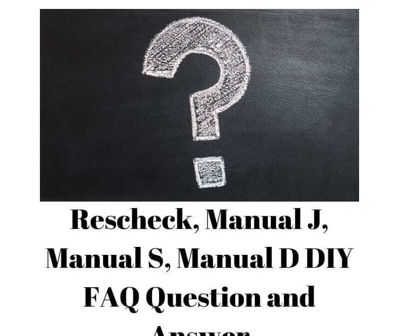 Rescheck, Manual J, Manual S, Manual D DIY FAQ Question and Answer