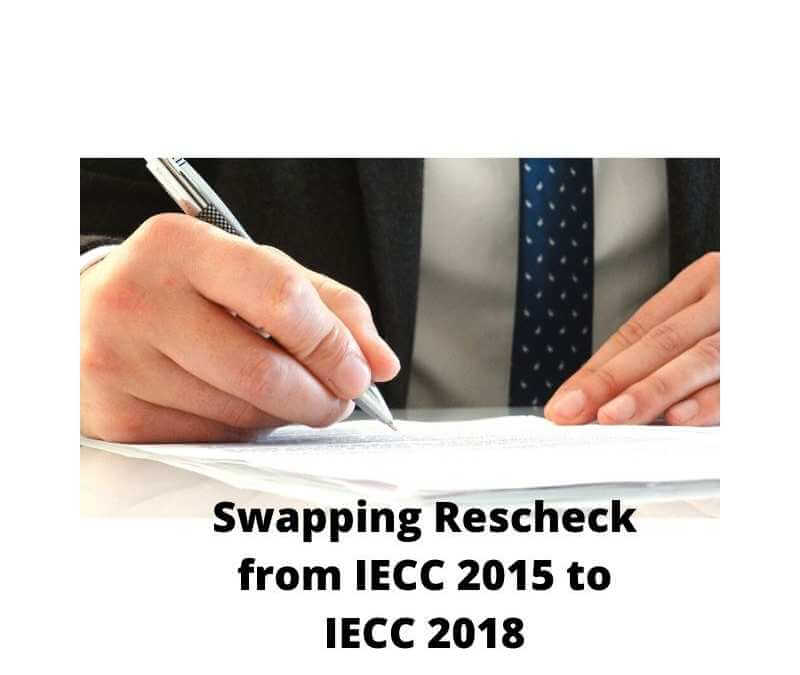 Swapping Rescheck from IECC 2015 to IECC 2018, Rescheck, Comcheck, Manual J, Manual S, Manual D, IECC 2021 Rescheck, IECC 2018 Rescheck