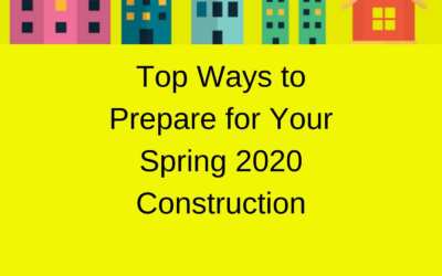 Top Ways to Prepare for Your Spring 2020 Construction