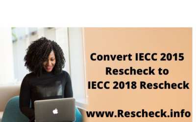 Convert IECC 2015 Rescheck to IECC 2018 Rescheck, Convert IECC 2015 Comcheck to IECC 2018 Comcheck