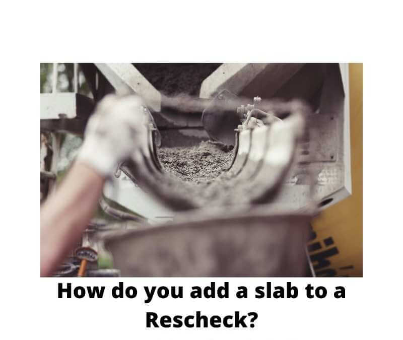 How do you add a slab to a Rescheck?