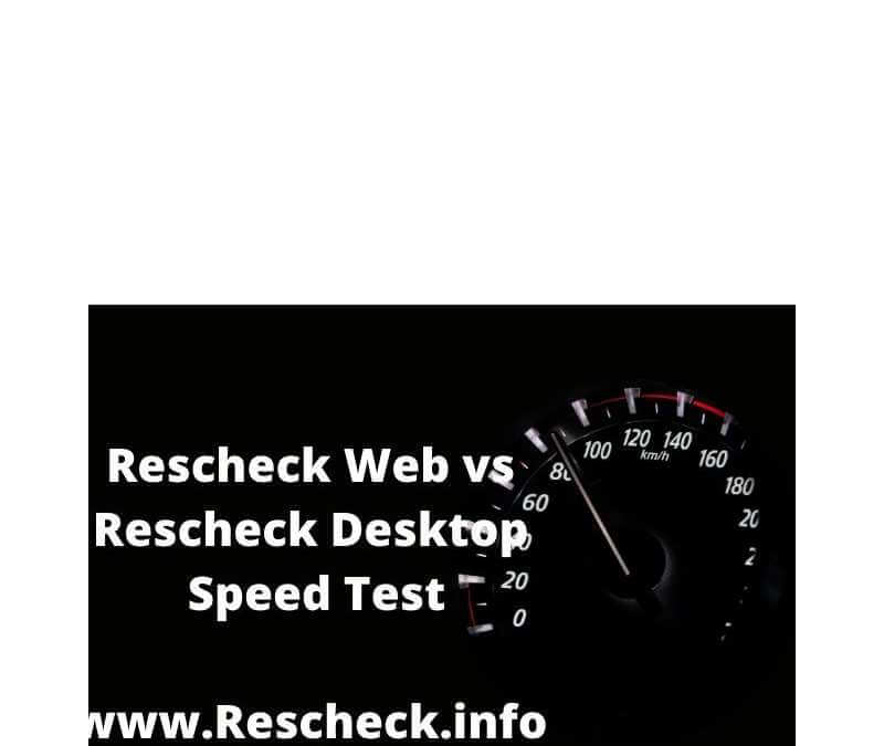 Rescheck Web Vs. Rescheck Desktop Speed Test