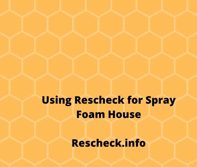 Using Rescheck for Spray Foam House