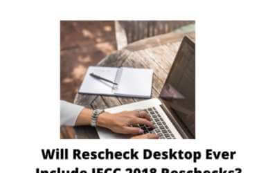 Will Rescheck Desktop Ever Include IECC 2018 Reschecks? IECC 2018 Manual J, IECC 2018 Manual S, IECC 2018 Manual D