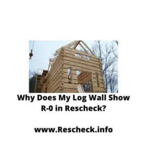 Why Does My Log Wall Show R-0 in Rescheck? SIP Home Rescheck, Log Home Rescheck, Timberframe Home Rescheck, Conventional Home Rescheck, Superior Wall Rescheck
