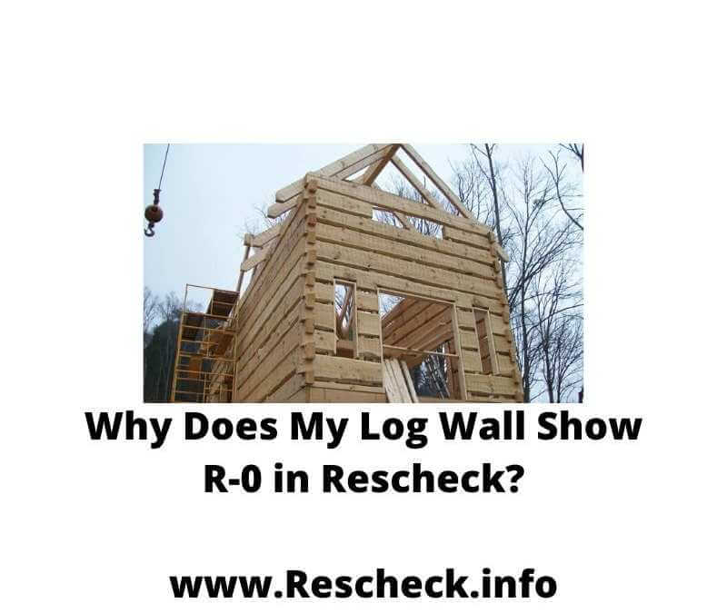 Why Does My Log Wall Show R-0 in Rescheck? SIP Home Rescheck, Log Home Rescheck, Timberframe Home Rescheck, Conventional Home Rescheck, Superior Wall Rescheck