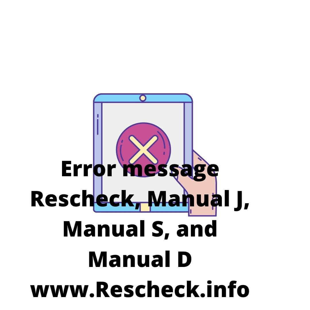 Error message Rescheck, Manual J, Manual S, and Manual D www.Rescheck.info