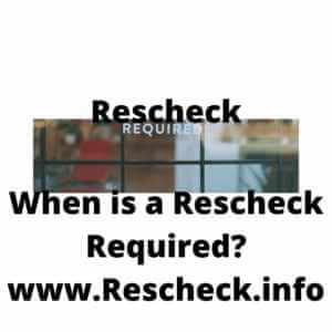 When is a Rescheck required?
