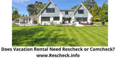 Does Vacation Rental Need Rescheck or Comcheck?