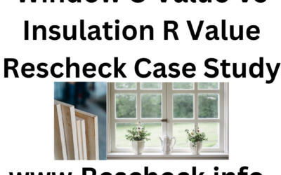Window U Value versus Insulation R Value Rescheck Case Study