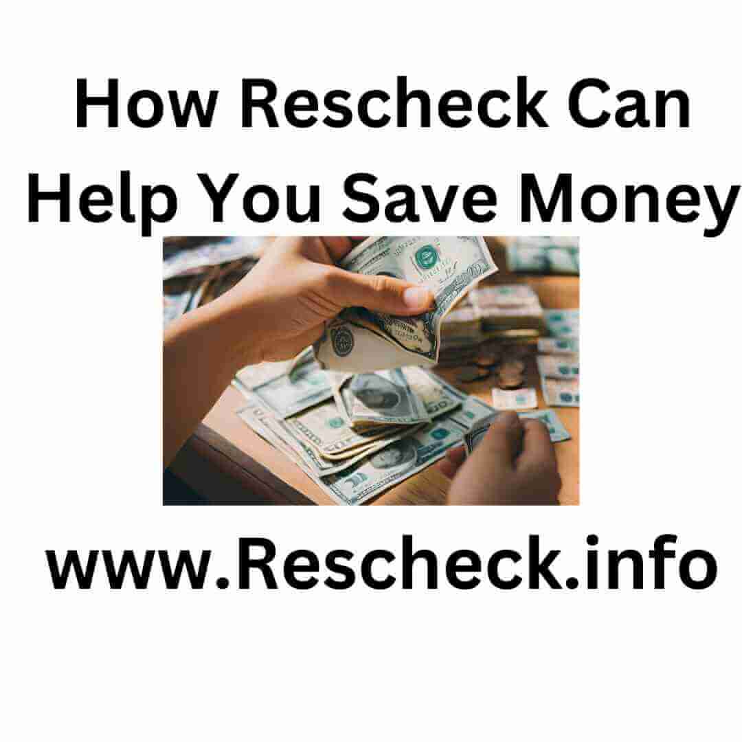 How Rescheck Can Help You Save Money