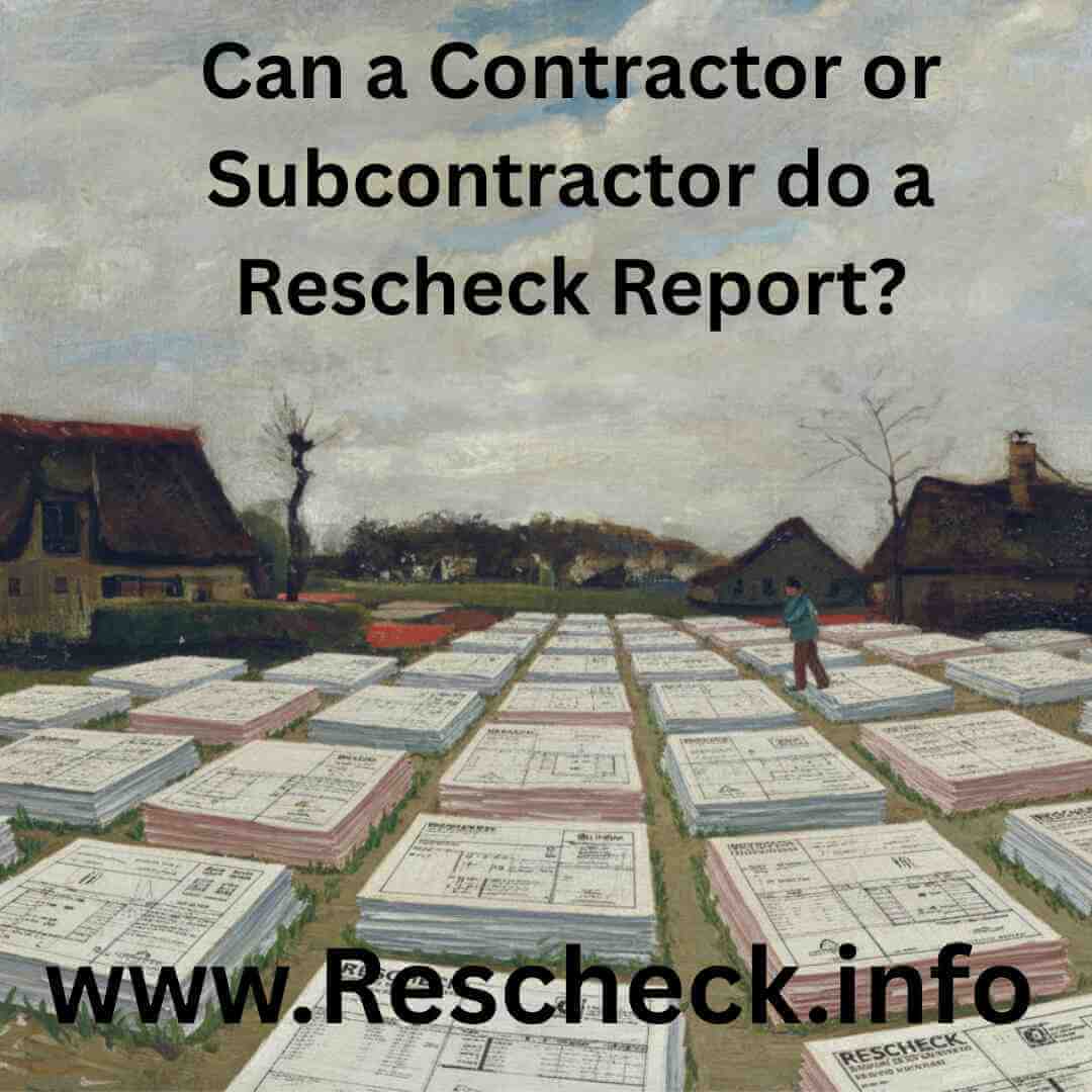 Can a Contractor or Subcontractor do a Rescheck Report